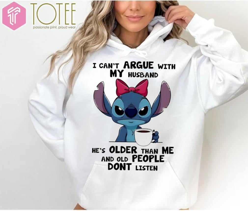 Stitch I Cant Argue With My Husband Hes Older Than Me And Old People Dont Listen T-shirt