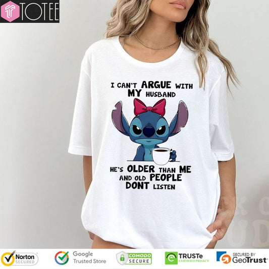 Stitch I Cant Argue With My Husband Hes Older Than Me And Old People Dont Listen T-shirt