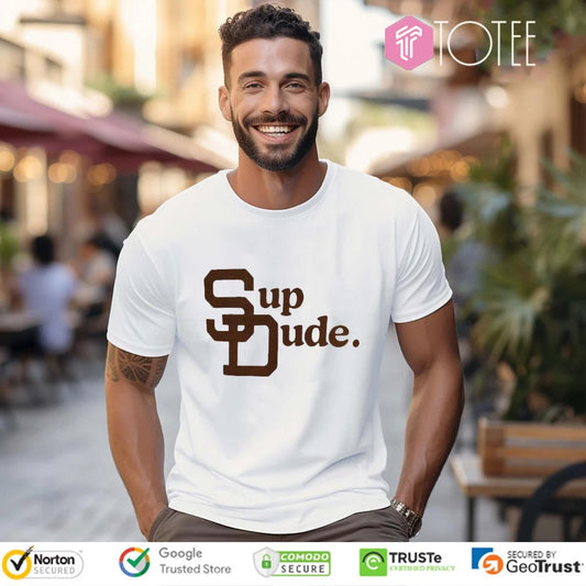 Sup Dude San Diego Padres Baseball T-shirt