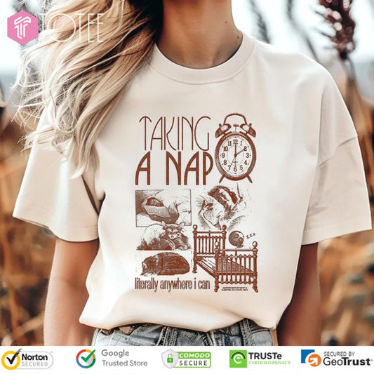 Taking A Nap Literally Anywhere I Can T-shirt