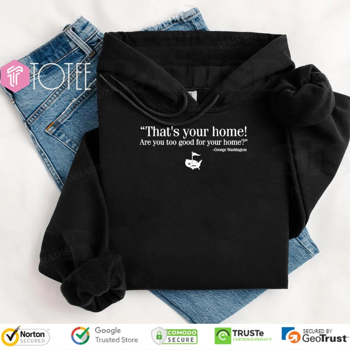 Thats Your Home Are You Too Good For Your Home George Washington T-shirt