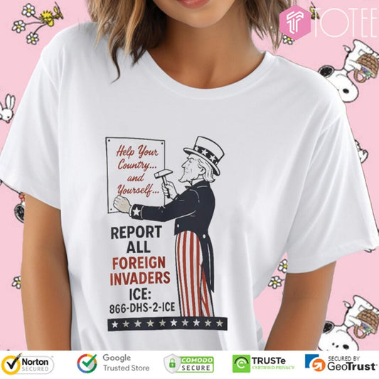 Uncle Sam Help Your County And Yourself Report All Foreign Invaders Ice T-shirt