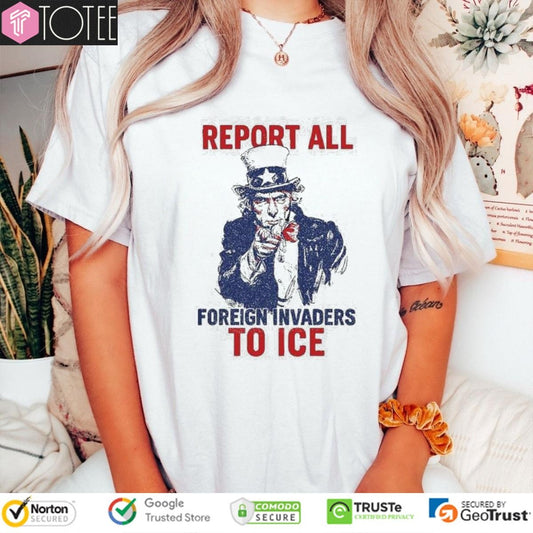 Uncle Sam Report All To Ice Foreign Invaders T-shirt