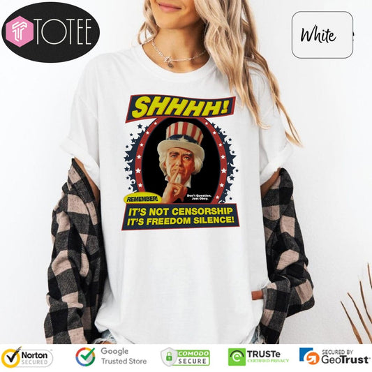 Uncle Sam Shhh Remember Its Not Censorship Its Freedom Silence T-shirt