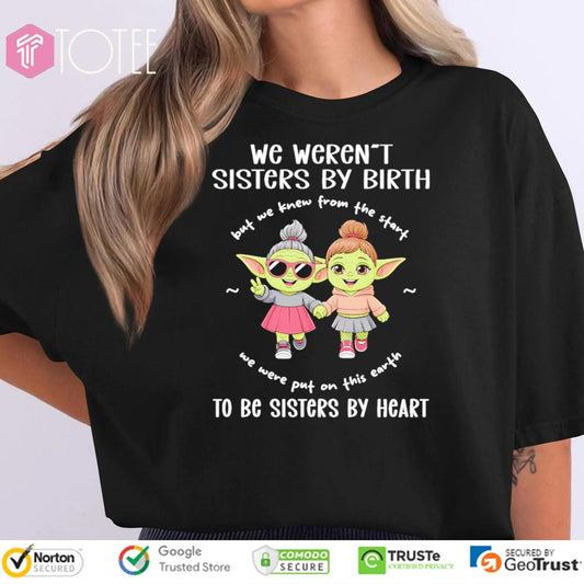 We Werent Sisters By Birth To Be Sisters By Heart Star Wars T-shirt