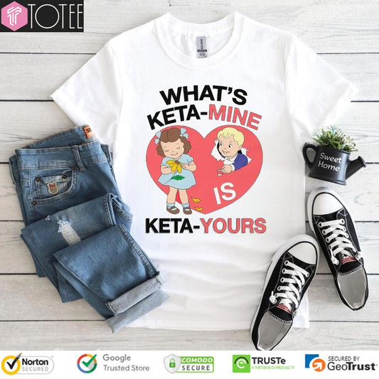Whats Ketamine Is Keta-Yours T-shirt