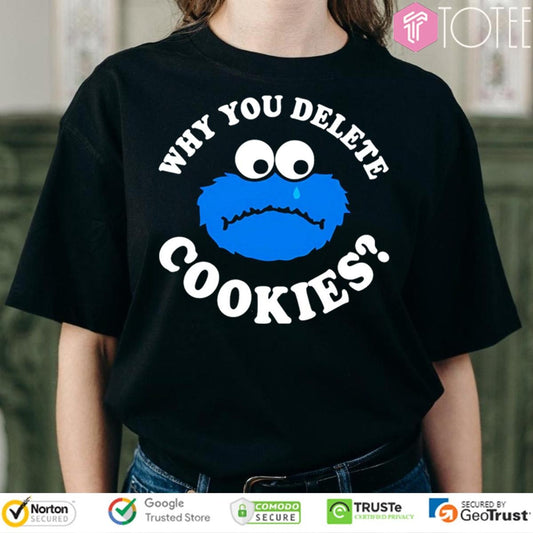 Why You Delete Cookie Monster Muppet Sesame Street T-shirt