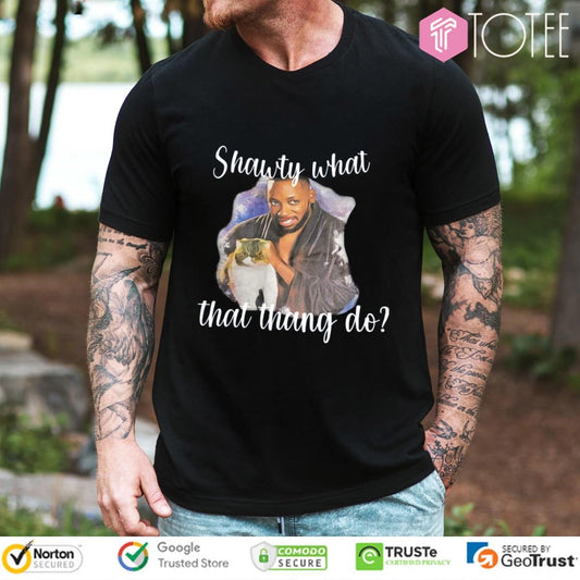 Winston And Ferguson Shawty What That Thang Do T-shirt