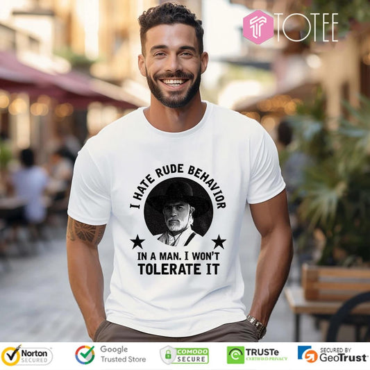 Woodrow F. Call I Hate Rude Behavior In A Man I Wont Tolerate It T-shirt