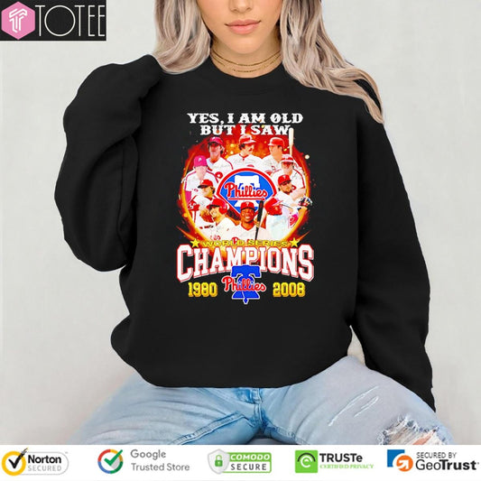Yes I Am Old But I Saw Champions 1980-2008 Philadelphia Phillies Signatures T-shirt