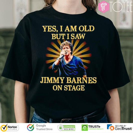 Yes I Am Old But I Saw Jimmy Barnes On Stage T-shirt