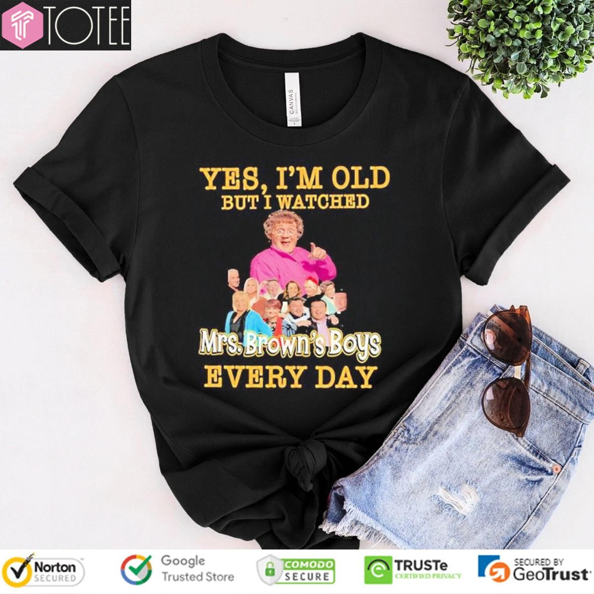 Yes Im Old But I Watched Mrs. Browns Boys Every Day T-shirt