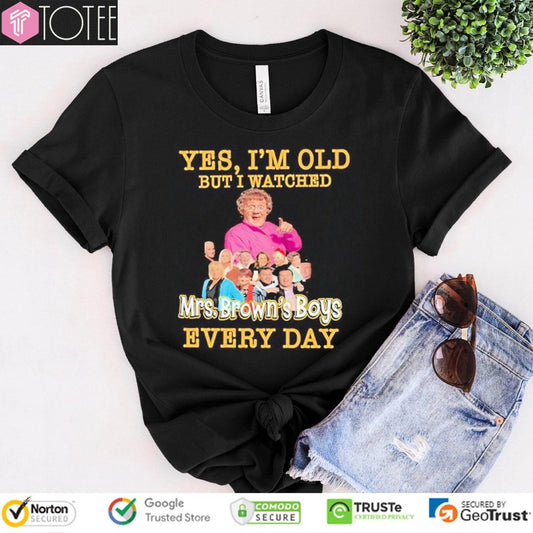 Yes Im Old But I Watched Mrs. Browns Boys Every Day T-shirt