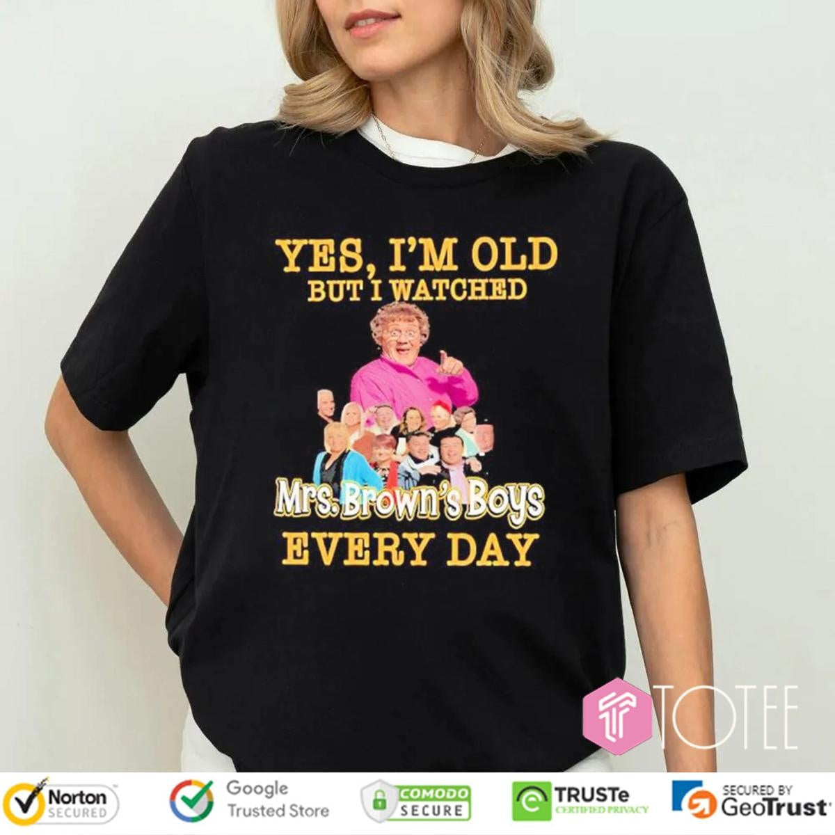 Yes Im Old But I Watched Mrs. Browns Boys Every Day T-shirt